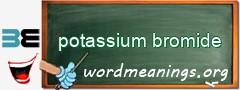 WordMeaning blackboard for potassium bromide